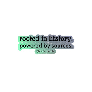 rooted in history, powered by sources - Holographic stickers